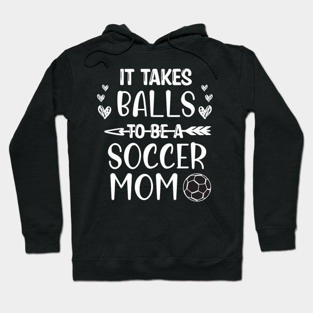 It Takes Balls To Be A Soccer Mom / It Takes Balls Funny Soccer Mom Hoodie by WassilArt